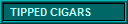 TIPPED CIGARS