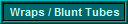 Wraps / Blunt Tubes